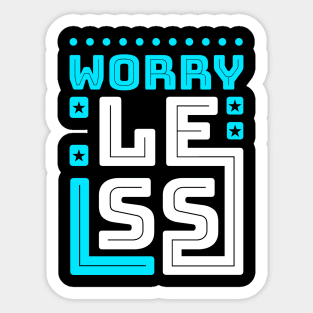 Worry Less Sticker